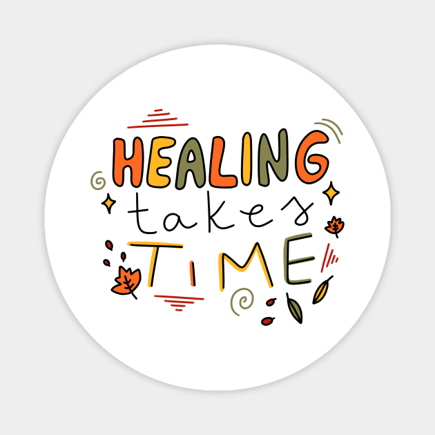 Healing takes time Magnet by joyfulsmolthings